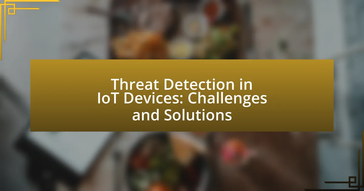 Threat Detection in IoT Devices: Challenges and Solutions