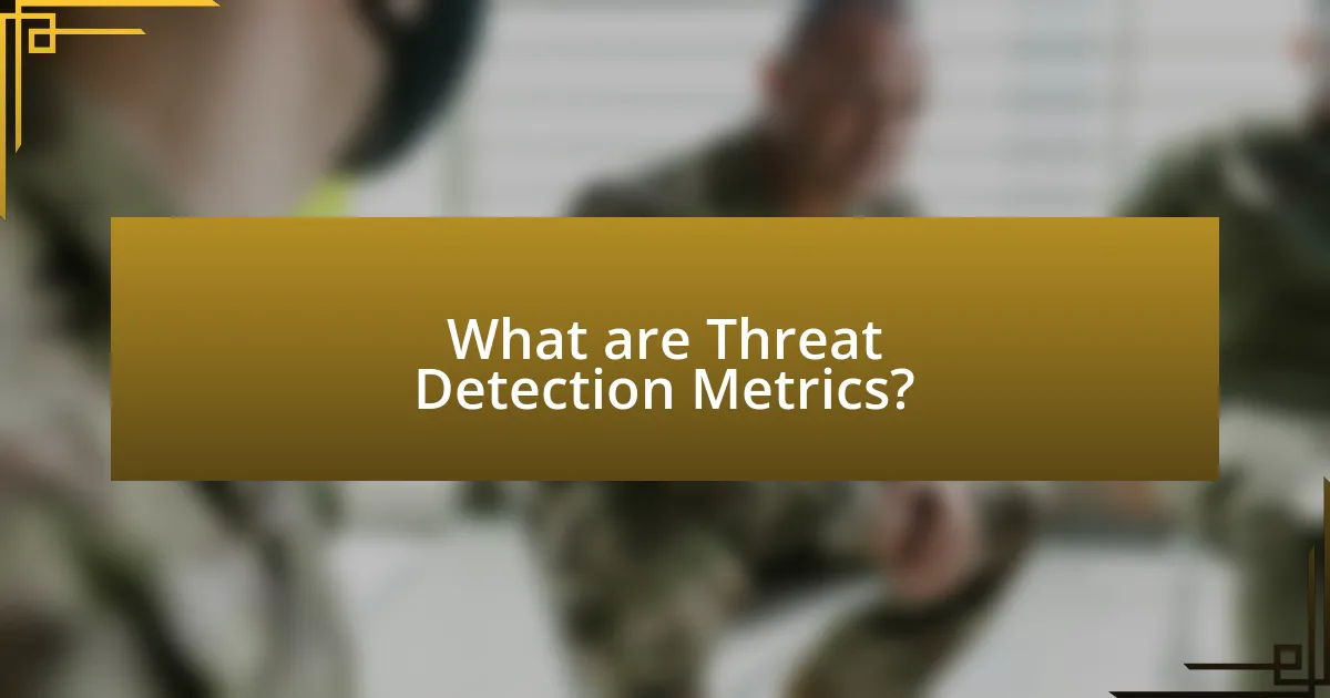 What are Threat Detection Metrics?