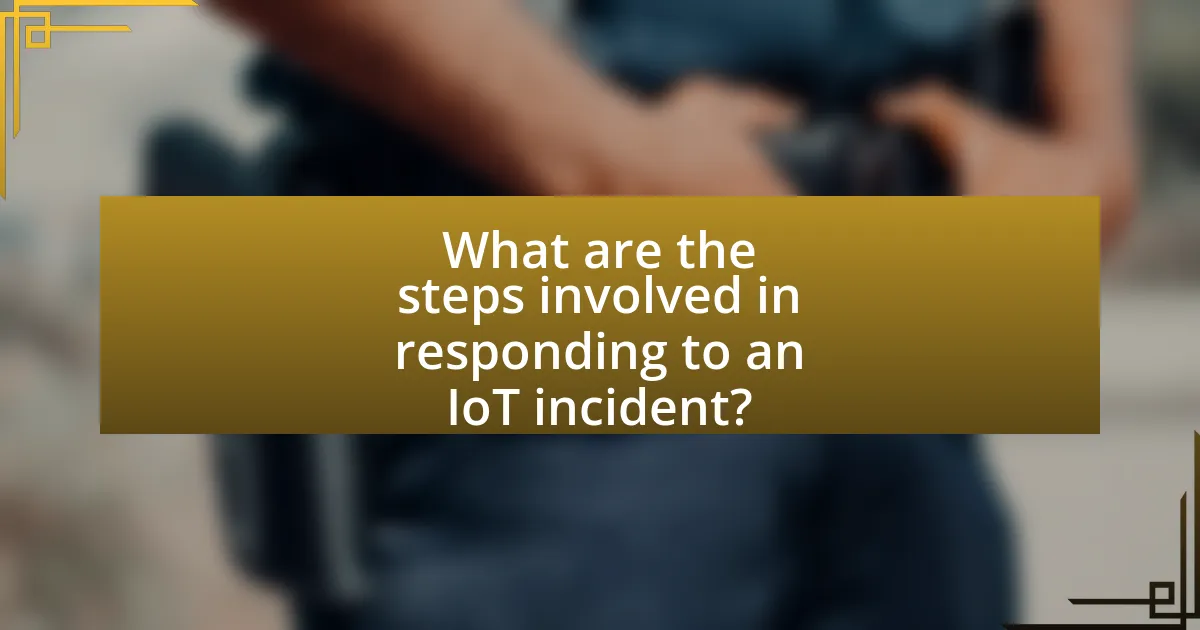 What are the steps involved in responding to an IoT incident?