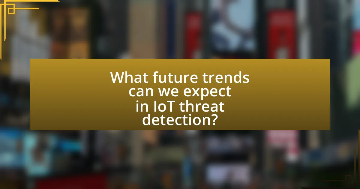 What future trends can we expect in IoT threat detection?